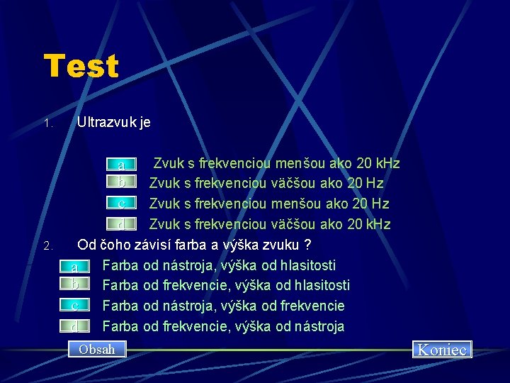 Test 1. 2. Ultrazvuk je Zvuk s frekvenciou menšou ako 20 k. Hz a