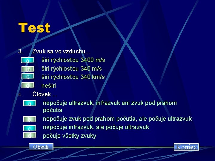 Test 3. Zvuk sa vo vzduchu. . . a šíri rýchlosťou 3400 m/s b