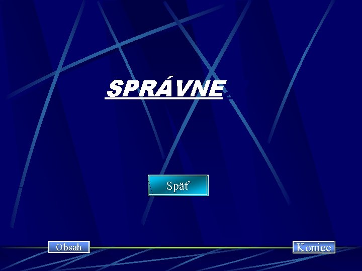 SPRÁVNE!!! Späť Obsah Koniec 