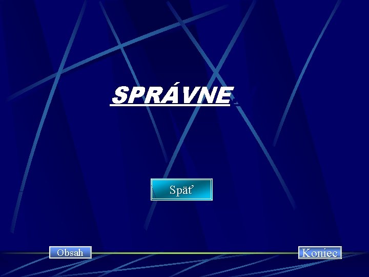 SPRÁVNE!!! Späť Obsah Koniec 