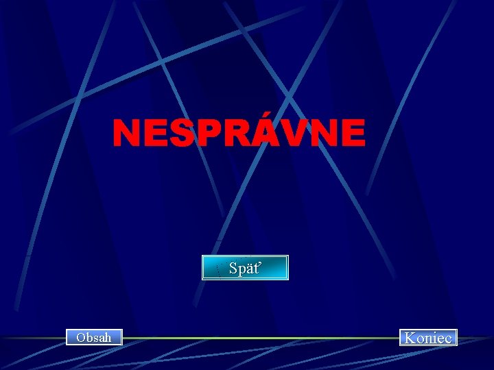 NESPRÁVNE Späť Obsah Koniec 