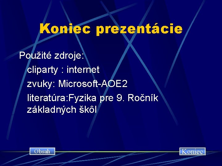 Koniec prezentácie Použité zdroje: cliparty : internet zvuky: Microsoft-AOE 2 literatúra: Fyzika pre 9.