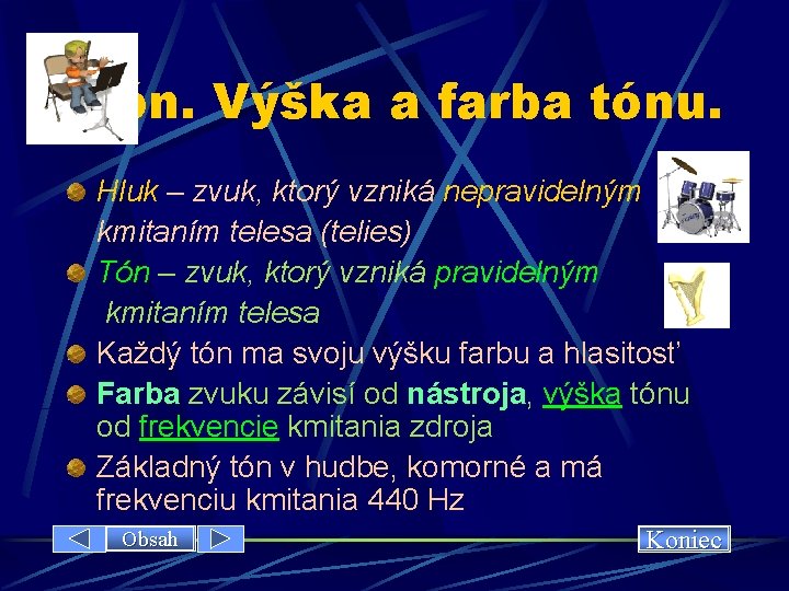 Tón. Výška a farba tónu. Hluk – zvuk, ktorý vzniká nepravidelným kmitaním telesa (telies)