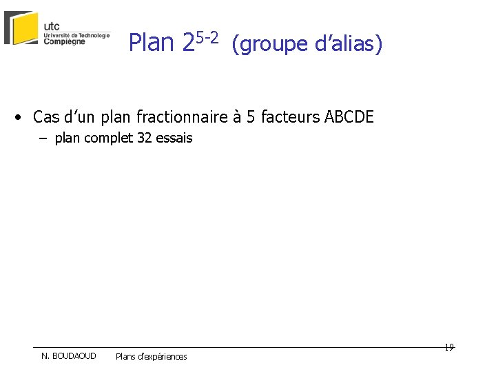 Plan 25 -2 (groupe d’alias) • Cas d’un plan fractionnaire à 5 facteurs ABCDE