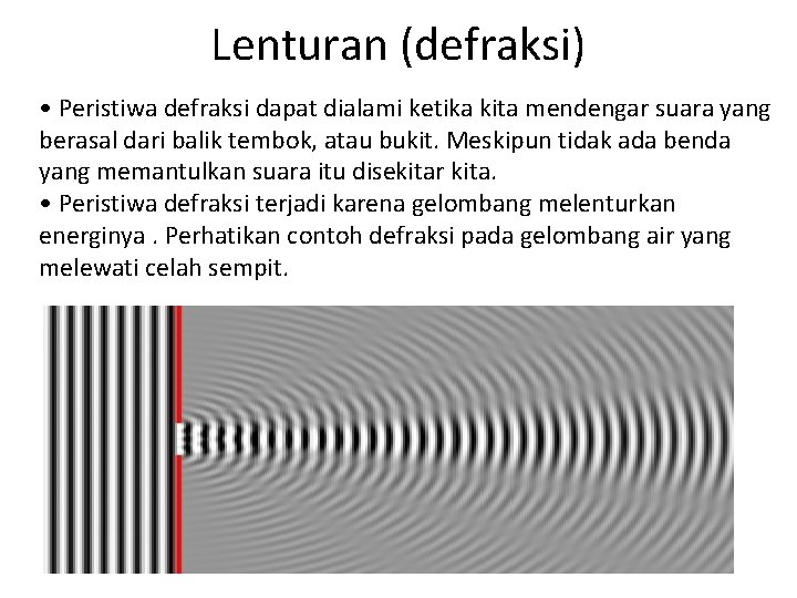 Lenturan (defraksi) • Peristiwa defraksi dapat dialami ketika kita mendengar suara yang berasal dari