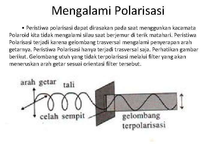 Mengalami Polarisasi • Peristiwa polarisasi dapat dirasakan pada saat menggunkan kacamata Polaroid kita tidak