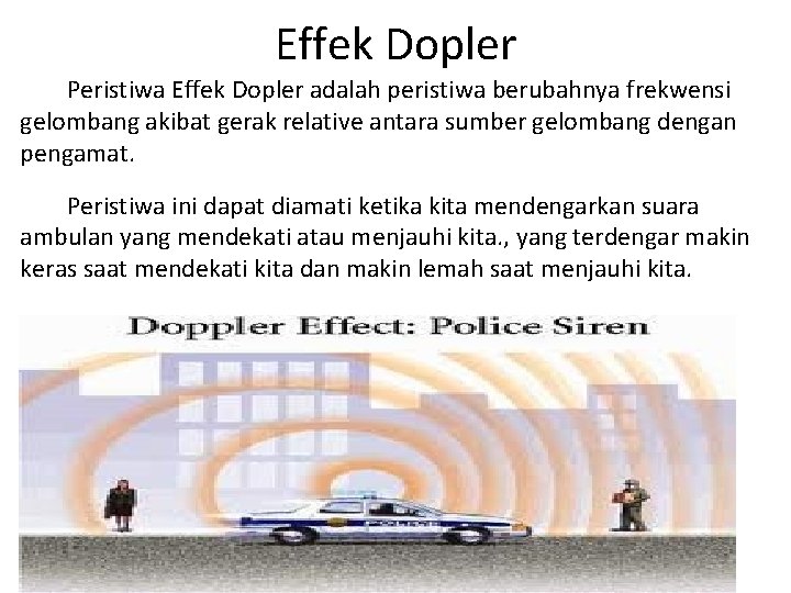 Effek Dopler Peristiwa Effek Dopler adalah peristiwa berubahnya frekwensi gelombang akibat gerak relative antara