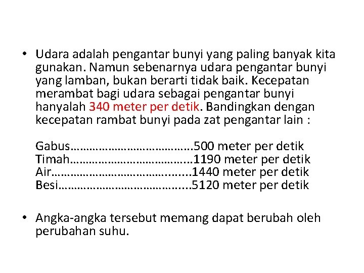  • Udara adalah pengantar bunyi yang paling banyak kita gunakan. Namun sebenarnya udara