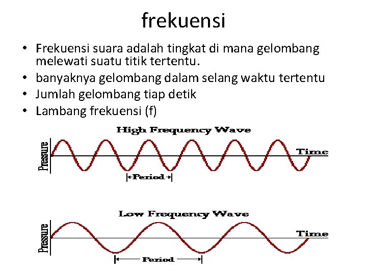 frekuensi • Frekuensi suara adalah tingkat di mana gelombang melewati suatu titik tertentu. •