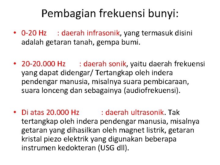 Pembagian frekuensi bunyi: • 0 -20 Hz : daerah infrasonik, yang termasuk disini adalah