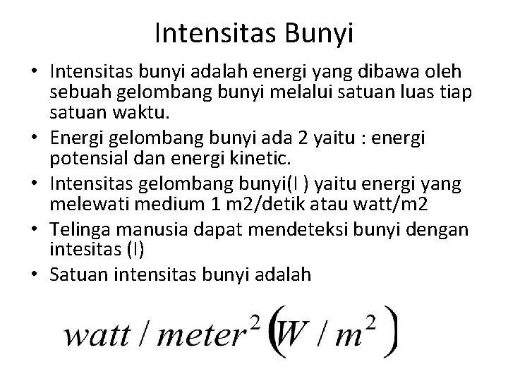 Intensitas Bunyi • Intensitas bunyi adalah energi yang dibawa oleh sebuah gelombang bunyi melalui