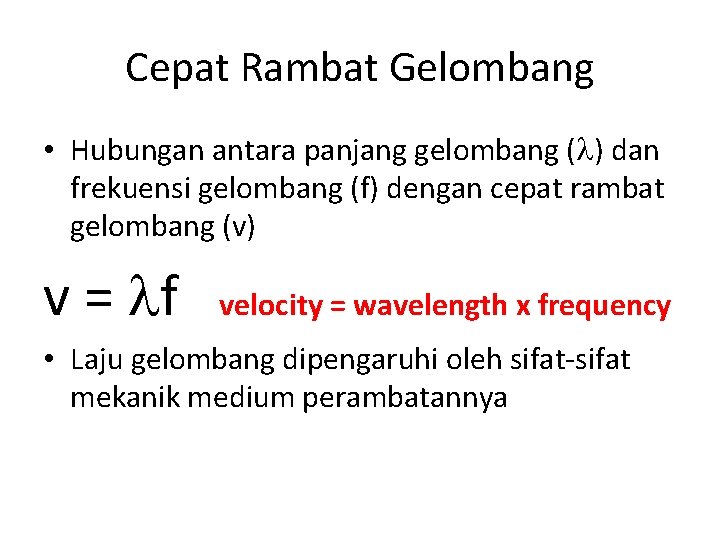 Cepat Rambat Gelombang • Hubungan antara panjang gelombang ( ) dan frekuensi gelombang (f)