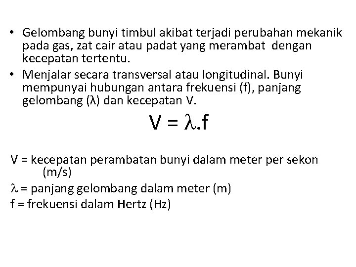  • Gelombang bunyi timbul akibat terjadi perubahan mekanik pada gas, zat cair atau