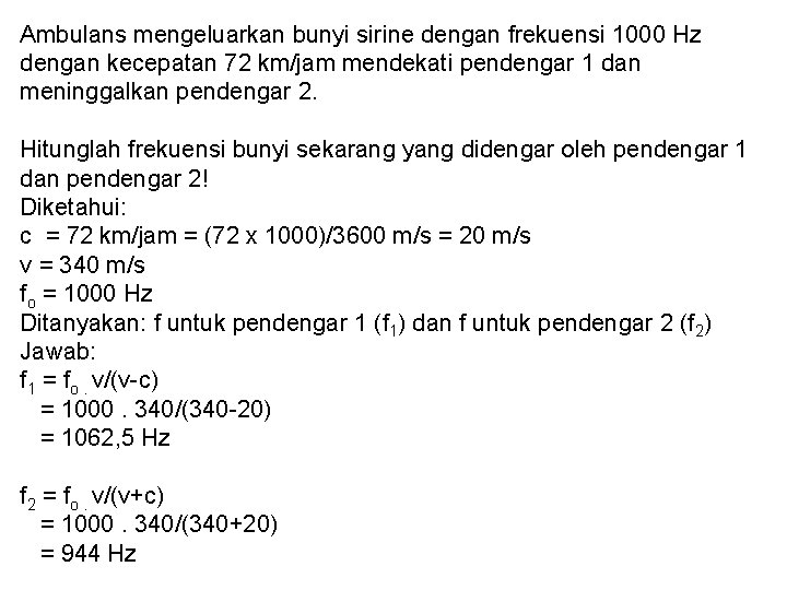Ambulans mengeluarkan bunyi sirine dengan frekuensi 1000 Hz dengan kecepatan 72 km/jam mendekati pendengar