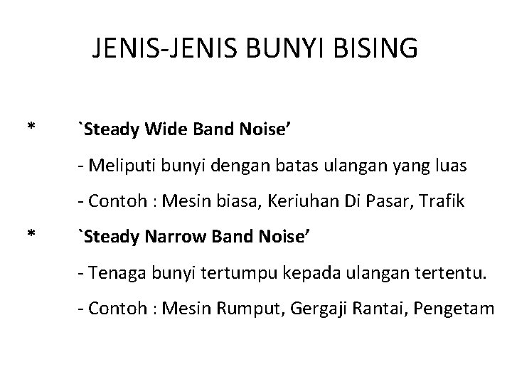 JENIS-JENIS BUNYI BISING * `Steady Wide Band Noise’ - Meliputi bunyi dengan batas ulangan