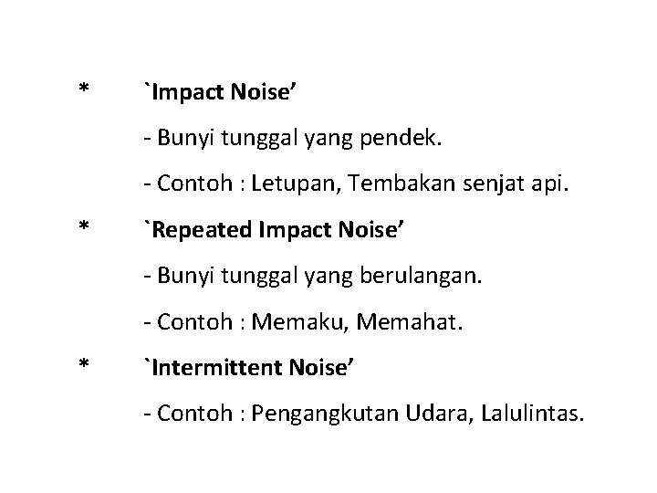 * `Impact Noise’ - Bunyi tunggal yang pendek. - Contoh : Letupan, Tembakan senjat