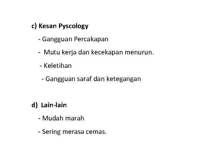 c) Kesan Pyscology - Gangguan Percakapan - Mutu kerja dan kecekapan menurun. - Keletihan