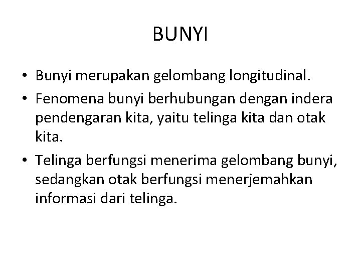 BUNYI • Bunyi merupakan gelombang longitudinal. • Fenomena bunyi berhubungan dengan indera pendengaran kita,