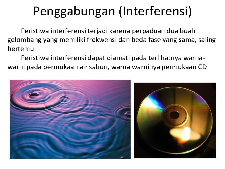 Penggabungan (Interferensi) Peristiwa interferensi terjadi karena perpaduan dua buah gelombang yang memiliki frekwensi dan