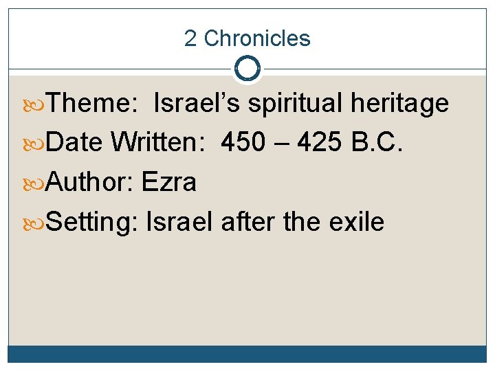 2 Chronicles Theme: Israel’s spiritual heritage Date Written: 450 – 425 B. C. Author: 2 Chronicles Theme: Israel’s spiritual heritage Date Written: 450 – 425 B. C. Author: