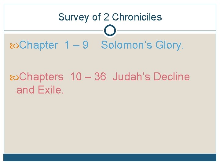 Survey of 2 Chroniciles Chapter 1 – 9 Solomon’s Glory. Chapters 10 – 36 Survey of 2 Chroniciles Chapter 1 – 9 Solomon’s Glory. Chapters 10 – 36