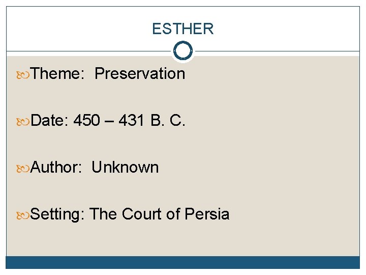 ESTHER Theme: Preservation Date: 450 – 431 B. C. Author: Unknown Setting: The Court