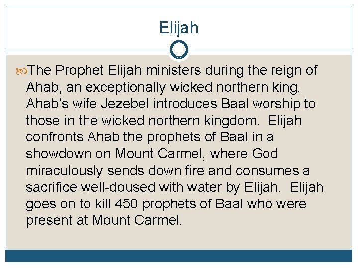 Elijah The Prophet Elijah ministers during the reign of Ahab, an exceptionally wicked northern