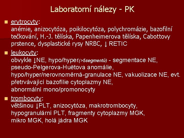 Laboratorní nálezy - PK erytrocyty: anémie, anizocytóza, poikilocytóza, polychromázie, bazofilní tečkování, H. -J. tělíska,