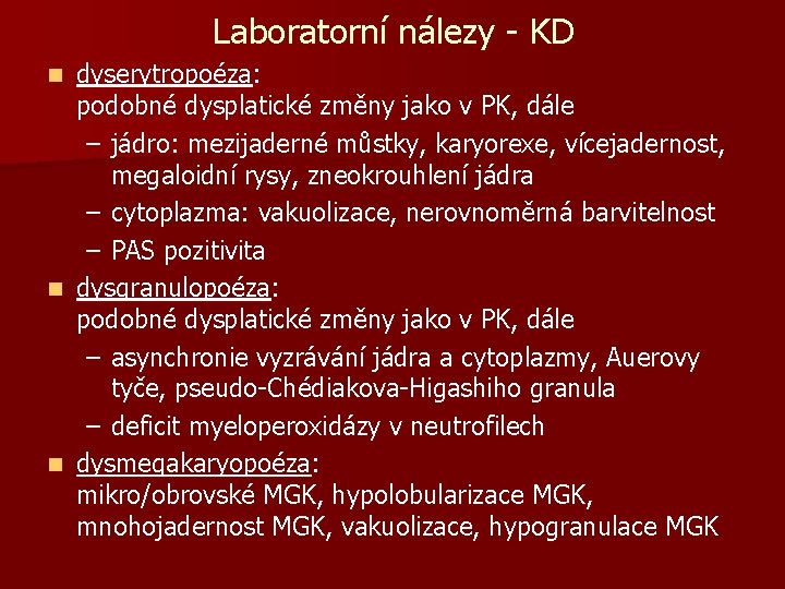 Laboratorní nálezy - KD dyserytropoéza: podobné dysplatické změny jako v PK, dále – jádro: