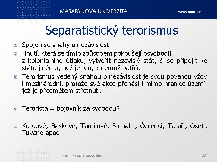 Separatistický terorismus Spojen se snahy o nezávislost! Hnutí, která se tímto způsobem pokoušejí osvobodit