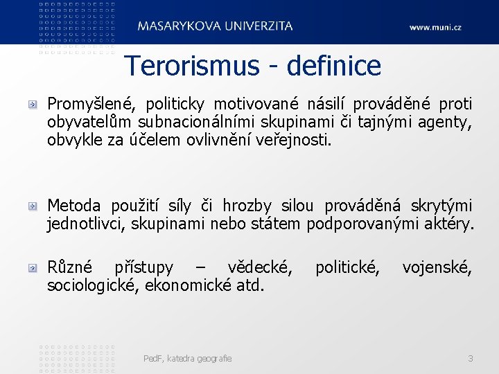 Terorismus - definice Promyšlené, politicky motivované násilí prováděné proti obyvatelům subnacionálními skupinami či tajnými