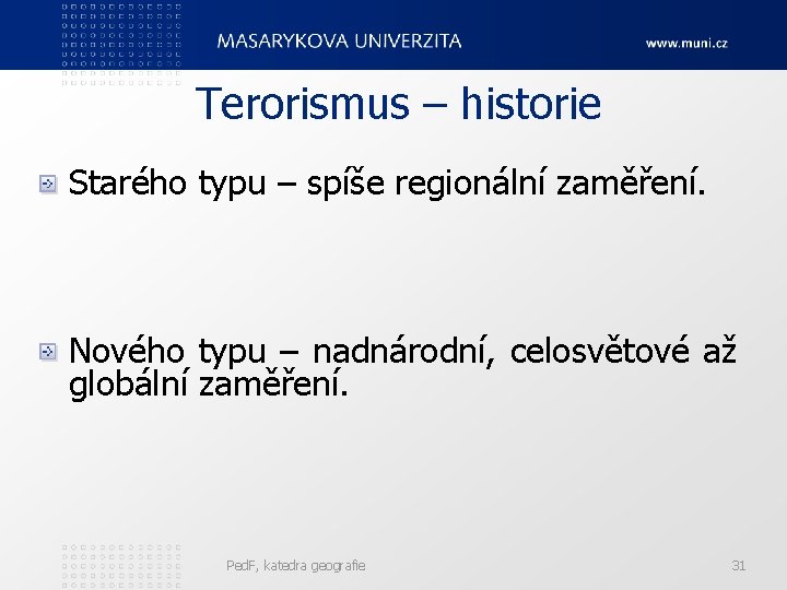 Terorismus – historie Starého typu – spíše regionální zaměření. Nového typu – nadnárodní, celosvětové