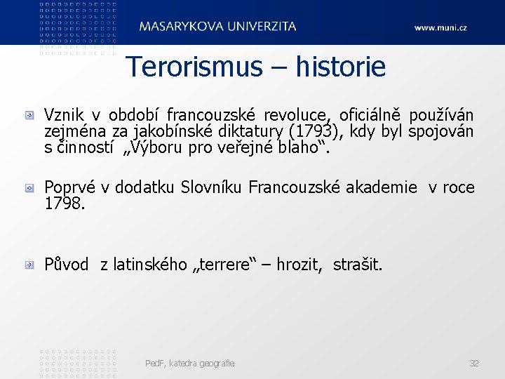 Terorismus – historie Vznik v období francouzské revoluce, oficiálně používán zejména za jakobínské diktatury