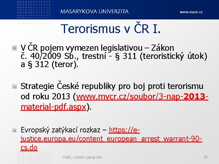 Terorismus v ČR I. V ČR pojem vymezen legislativou – Zákon č. 40/2009 Sb.