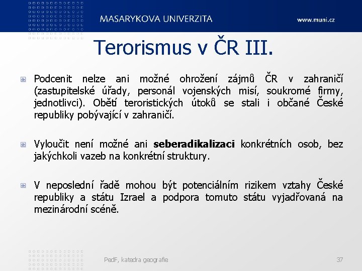 Terorismus v ČR III. Podcenit nelze ani možné ohrožení zájmů ČR v zahraničí (zastupitelské