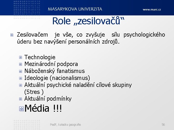 Role „zesilovačů“ Zesilovačem je vše, co zvyšuje sílu psychologického úderu bez navýšení personálních zdrojů.