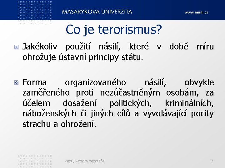 Co je terorismus? Jakékoliv použití násilí, které v době míru ohrožuje ústavní principy státu.