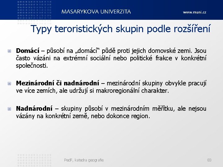 Typy teroristických skupin podle rozšíření Domácí – působí na „domácí“ půdě proti jejich domovské