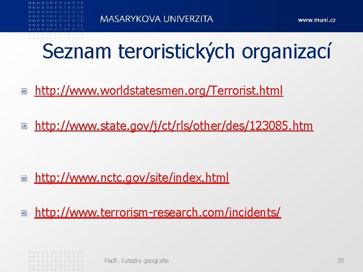 Seznam teroristických organizací http: //www. worldstatesmen. org/Terrorist. html http: //www. state. gov/j/ct/rls/other/des/123085. htm http: