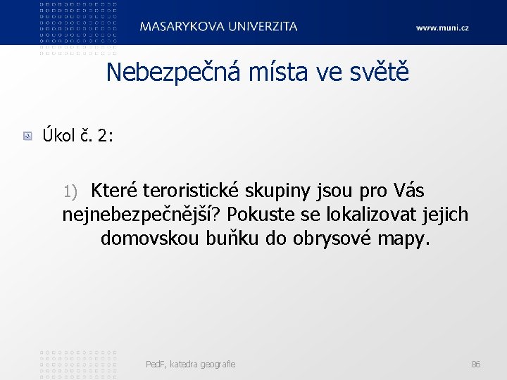 Nebezpečná místa ve světě Úkol č. 2: Které teroristické skupiny jsou pro Vás nejnebezpečnější?