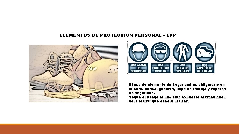 ELEMENTOS DE PROTECCION PERSONAL - EPP El uso de elemento de Seguridad es obligatorio