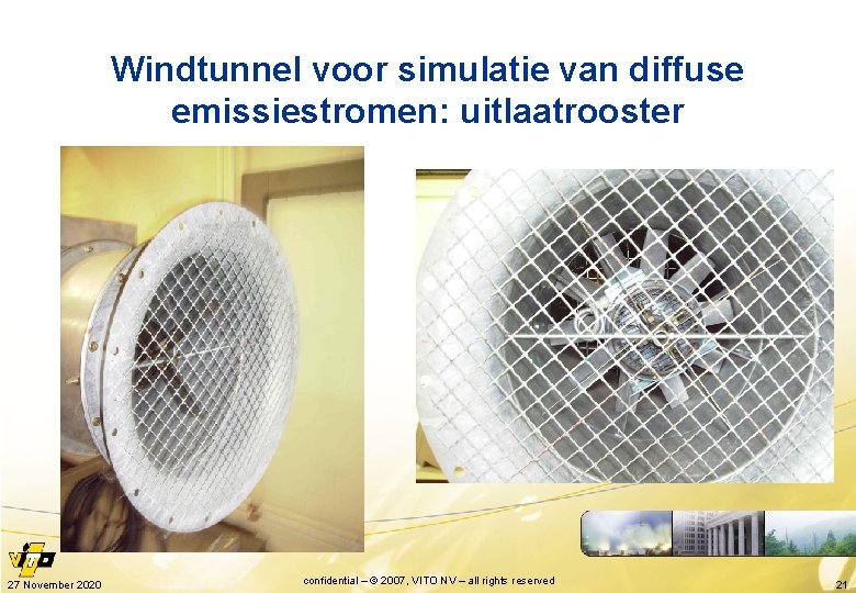 Windtunnel voor simulatie van diffuse emissiestromen: uitlaatrooster 27 November 2020 confidential – © 2007,