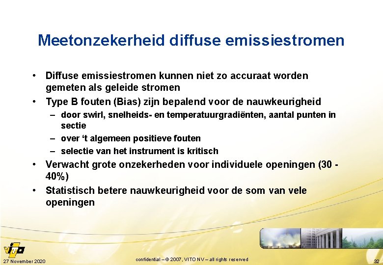 Meetonzekerheid diffuse emissiestromen • Diffuse emissiestromen kunnen niet zo accuraat worden gemeten als geleide