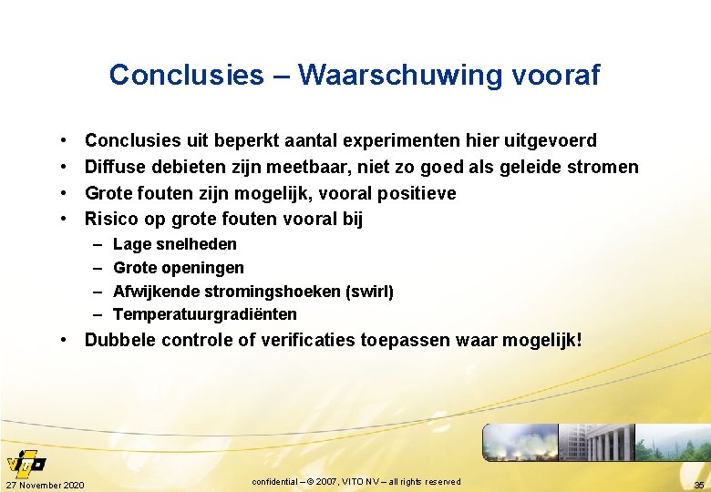 Conclusies – Waarschuwing vooraf • • Conclusies uit beperkt aantal experimenten hier uitgevoerd Diffuse
