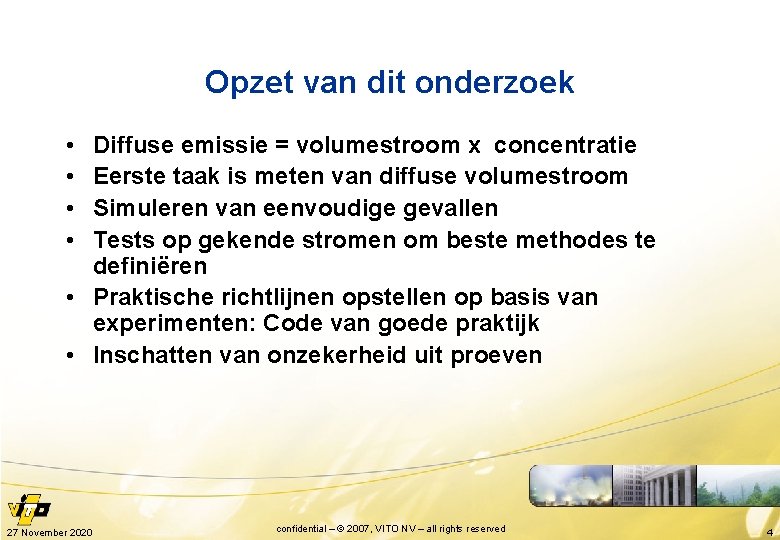 Opzet van dit onderzoek • • Diffuse emissie = volumestroom x concentratie Eerste taak