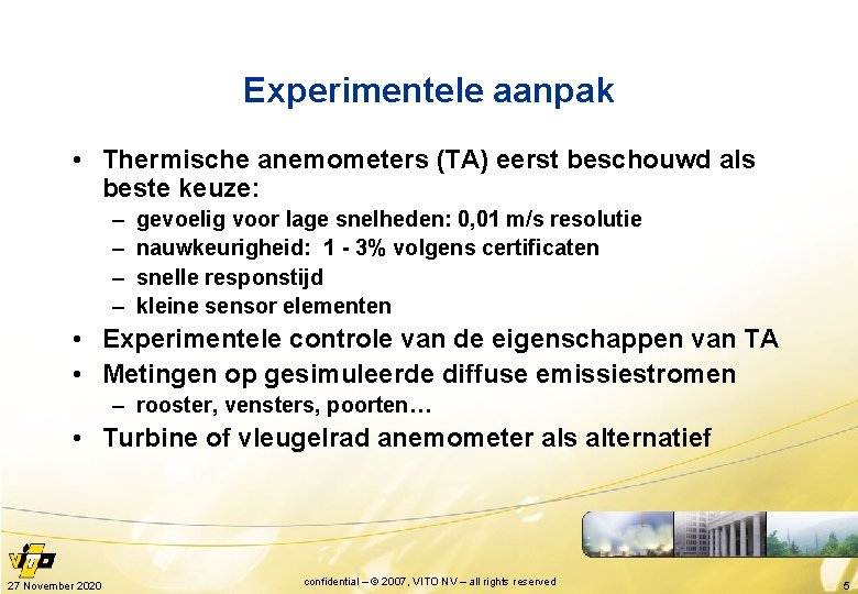 Experimentele aanpak • Thermische anemometers (TA) eerst beschouwd als beste keuze: – – gevoelig