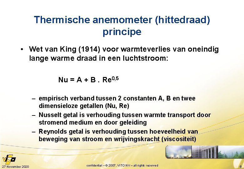 Thermische anemometer (hittedraad) principe • Wet van King (1914) voor warmteverlies van oneindig lange