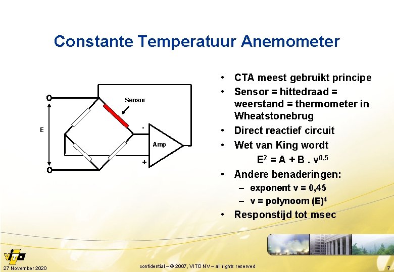 Constante Temperatuur Anemometer Sensor E Amp + • CTA meest gebruikt principe • Sensor