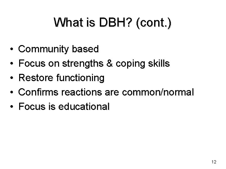 What is DBH? (cont. ) • • • Community based Focus on strengths &