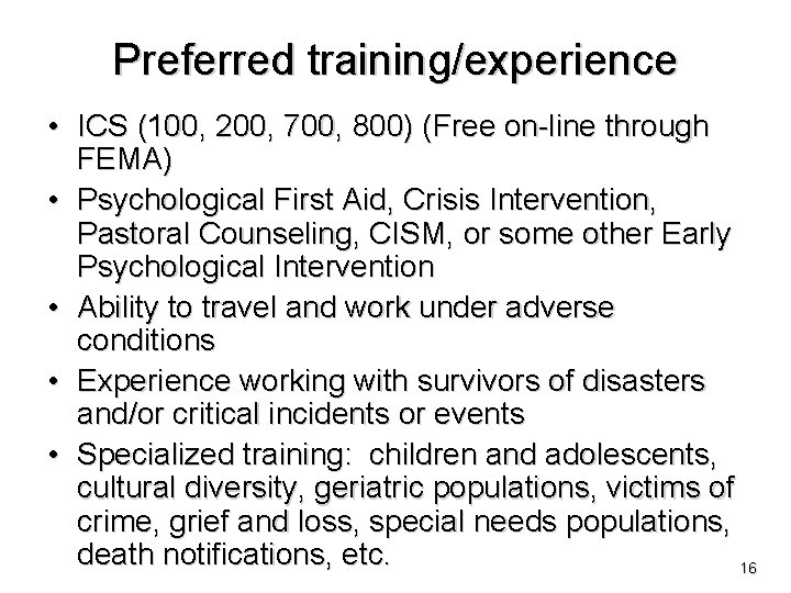 Preferred training/experience • ICS (100, 200, 700, 800) (Free on-line through FEMA) • Psychological